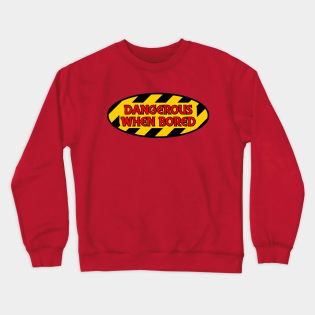 Dangerous When Bored Crewneck Sweatshirt by SnarkCentral